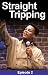 Search : Straight Tripping, Episode 2