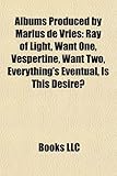 Albums Produced by Marius de Vries: Ray of Light, Want One, Vespertine, Want Two, Everything's Eventual, Is This Desire?-