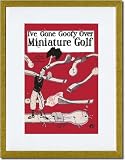 Gold Framed/Matted Print 17x23, I've Gone Goofy over Minature Golf