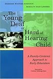 The Young Deaf or Hard of Hearing Child: A Family-Centered Approach to Early Education Barbara Bodner-Johnson Ph.D. and Marilyn Sass-Lehrer Ph.D.