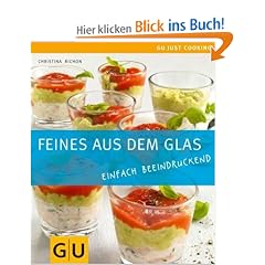 Feines aus dem Glas: Einfach beeindruckend: Einfach beeindruckend. Just Cooking
