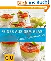 Feines aus dem Glas: Einfach beeindruckend: Einfach beeindruckend. Just Cooking