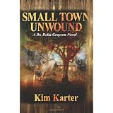 Small Town Unwound: A Dr Delta Grayson Novel ~ Kim Karter