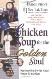 Chicken Soup for the Golden Soul: Heartwarming Stories for People 60 and Over (Chicken Soup for the Soul)