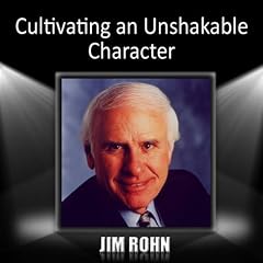 Jim Rohn - Cultivating an Unshakable Character