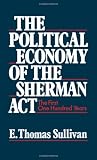 The Political Economy of the Sherman Act: The First One Hundred Years