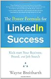 The Power Formula for Linkedin Success: Kick-start Your Business, Brand, and Job Search