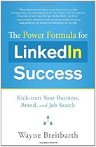 The Power Formula for Linkedin Success: Kick-start Your Business, Brand, and Job Search