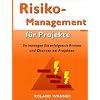 Risikomanagement f�r Projekte: So managen Sie erfolgreich Risiken und Chancen bei Projekten