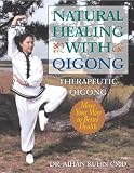 Natural Healing With Qigong: Therapeutic Qigong