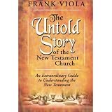 Untold Story of the New Testament Church: An Extraordinary Guide to Understanding the New Testamentvon "Frank Viola"