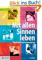 Mit allen Sinnen leben: T�gliches Genusstraining