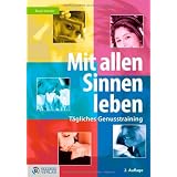 Mit allen Sinnen leben: T�gliches Genusstrainingvon "Beate Handler"