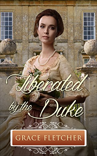Liberated by the Duke: Regency Romance (Clean & Wholesome Regency Romance Book)