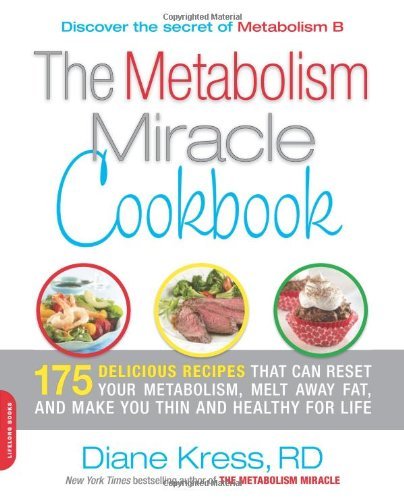 The Metabolism Miracle Cookbook: 175 Delicious Meals that Can Reset Your Metabolism, Melt Away Fat, and Make You Thin and Healthy for Life [Paperback]