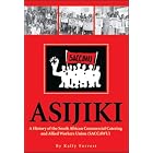 Asijiki: A History of the South African Commercial Catering and Allied Workers Union... by  Kally Forrest
