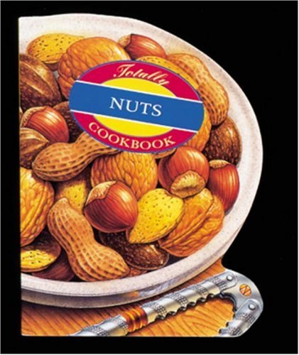 Totally Nuts (Totally Cookbooks)