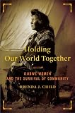 Holding Our World Together: Ojibwe Women and the Survival of the Community (Penguin Library of American Indian History)