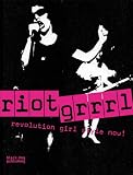 Riot Grrrl: Revolution Girl Style Now! RIOT GIRL