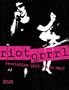 Riot Grrrl: Revolution Girl Style Now!
