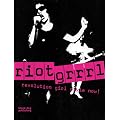 Riot Grrrl: Revolution Girl Style Now!