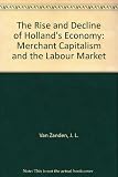 The rise and decline of Holland's economy : merchant capitalism and the labour market