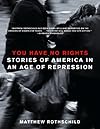 You Have No Rights: Stories of America in an Age of Repression