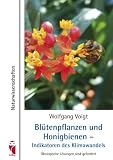 Bl&uuml;tenpflanzen und Honigbienen - Indikatoren des Klimawandels: &Ouml;kologische L&ouml;sungen sind gefordert - Wolfgang Voigt