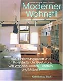 Moderner Wohnstil: 1000 Einrichtungsideen und 14 Projekte fuer die Gestaltung von Waenden, Boeden, Fenstern und Moebeln