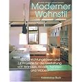 Moderner Wohnstil: 1000 Einrichtungsideen und 14 Projekte f�r die Gestaltung von W�nden, B�den, Fenstern und M�beln