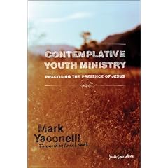 Contemplative Youth Ministry: Practicing the Presence of Jesus (Youth Specialties)