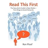 Read This First: The Executive's Guide to New Media-from Blogs to Social Networks