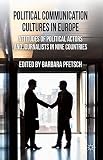 Political communication cultures in Europe : attitudes of political actors and journalists in nine countries