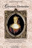 Christiane Eberhardine: Prinzessin von Brandenburg-Bayreuth, Kurf�rstin von Sachsen und K�nigin von Polen - Gemahlin August des Starken - Hans-Joachim B�ttcher