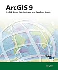 ArcGIS Server Administrator and Developer Guide: ArcGIS 9