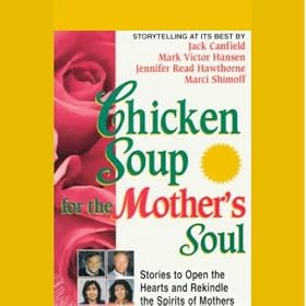 Chicken Soup for the Mother's Soul: Stories to Open the Hearts and Rekindle the Spirits of Mothers
