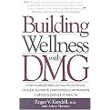 Building Wellness With Dmg (How a Breakthrough Nutrient Gives Cancer, Autism & Cardiovascular Patients a Second Chance at Health) (Paperback)