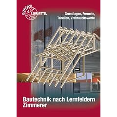 Bautechnik nach Lernfeldern.  Zimmerer Formeln und Tabellen: Grundlagen, Formeln, Tabellen, Verbrauchswerte