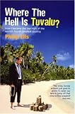 Where the Hell is Tuvalu?: How I Became the Law Man of the World's Fourth Smallest Country