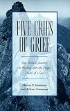 Five Cries of Grief: One Family's Journey to Healing After the Tragic Death of a Son