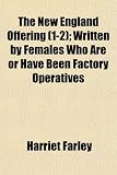 The New England Offering (1-2); Written by Females Who Are or Have Been Factory Operatives