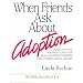 When Friends Ask About Adoption: Question & Answer Guide for Non-Adoptive Parents and Other Caring Adults