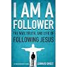 I Am a Follower: The Way, Truth, and Life of Following Jesus