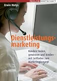 Dienstleistungsmarketing: Kunden finden, gewinnen und binden – mit Leitfaden zum Marketingkonzept