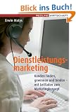 Dienstleistungsmarketing: Kunden finden, gewinnen und binden - mit Leitfaden zum Marketingkonzept