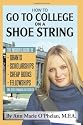 How to Go to College on a Shoe String: The Insider's Guide to Grants, Scholarships, Cheap Books, Fellowships, and Other Financial Aid Secrets