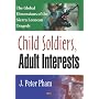 Child Soldiers, Adult Interests: The Global Dimensions of the Sierra Leonean Tragedy