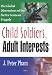 Child Soldiers, Adult Interests: The Global Dimensions of the Sierra Leonean Tragedy