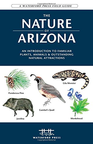 The Nature of Arizona, 2nd ed: An Introduction to Familiar Plants, Animals & Outstanding Natural Attractions