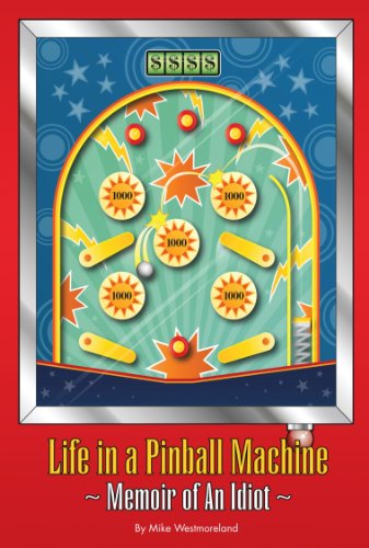 Life in a Pinball Machine: Memoirs of An Idiot
